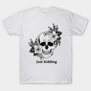 Just kidding T-Shirt